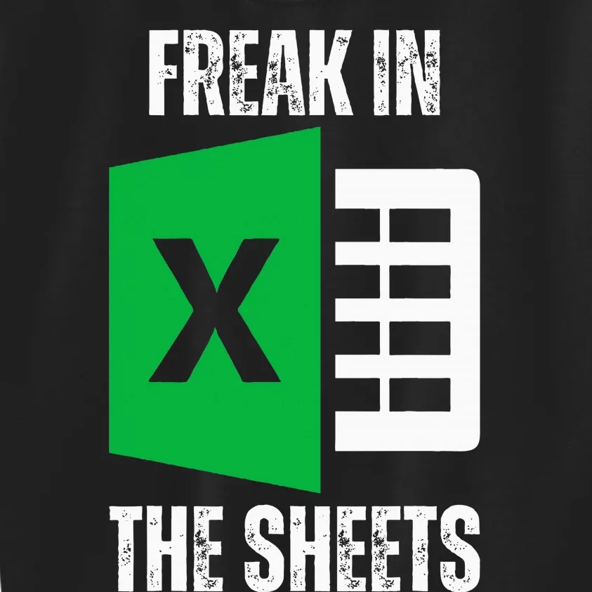 Freak In The Sheets Excel Spreadsheet Funny Office Jokes Kids Sweatshirt