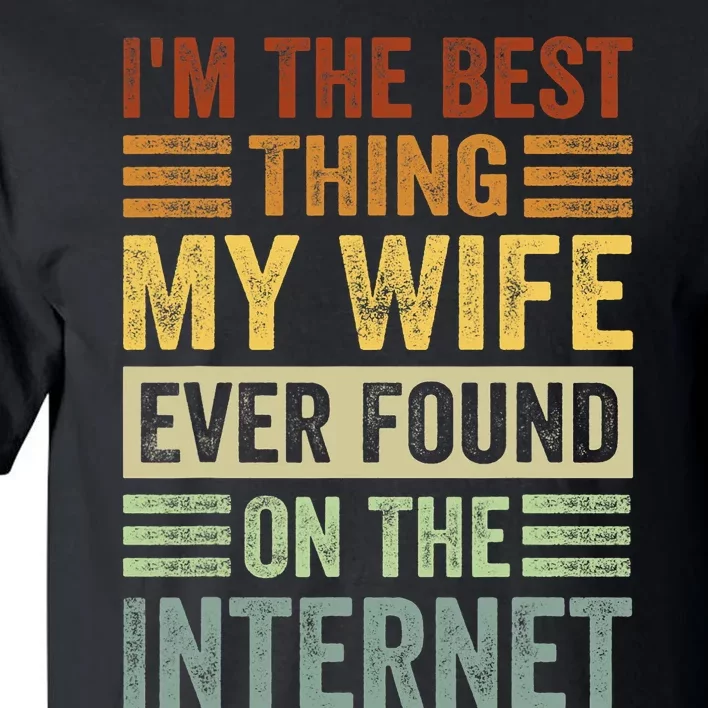 Funny I'm The Best Thing My Wife Ever Found On The Internet Valentine's Day Tall T-Shirt