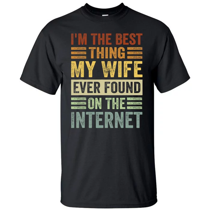 Funny I'm The Best Thing My Wife Ever Found On The Internet Valentine's Day Tall T-Shirt