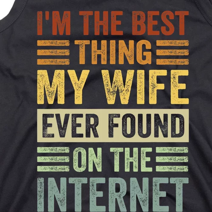 Funny I'm The Best Thing My Wife Ever Found On The Internet Valentine's Day Tank Top