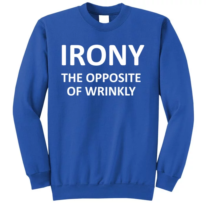 Funny Irony The Opposite Of Wrinkly Joke Sarcastic Family Cool Gift Tall Sweatshirt