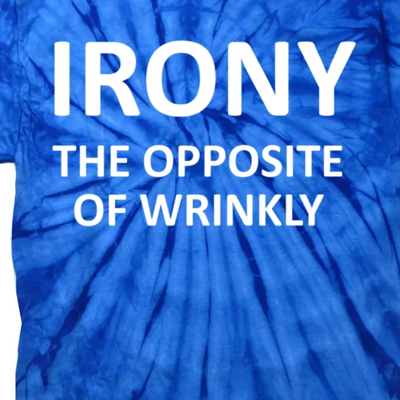 Funny Irony The Opposite Of Wrinkly Joke Sarcastic Family Cool Gift Tie-Dye T-Shirt