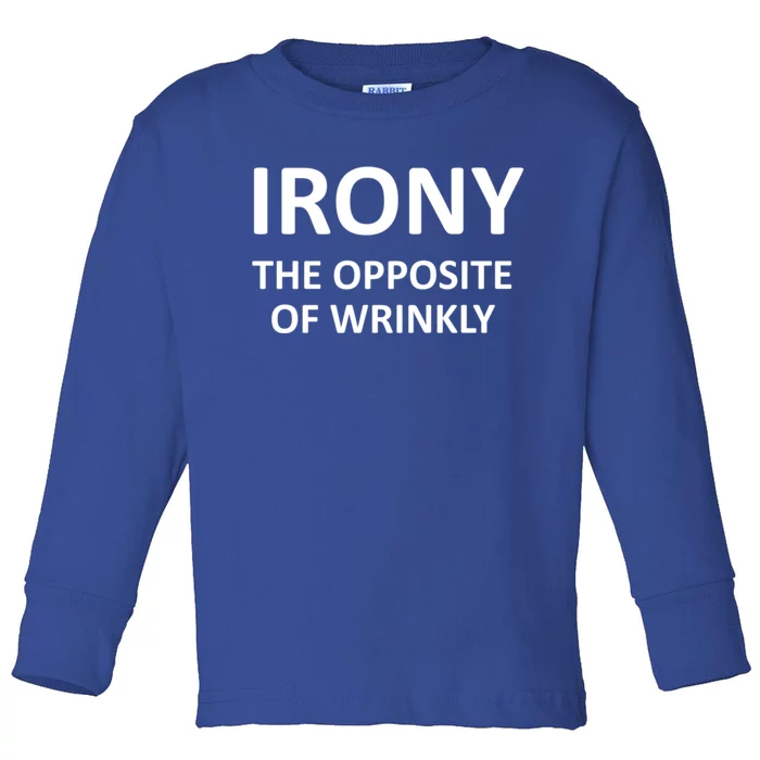 Funny Irony The Opposite Of Wrinkly Joke Sarcastic Family Cool Gift Toddler Long Sleeve Shirt