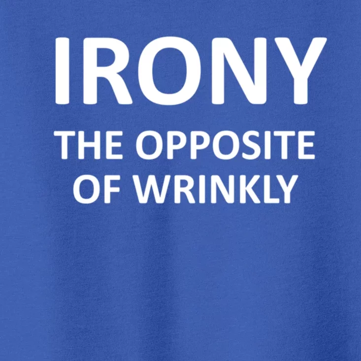 Funny Irony The Opposite Of Wrinkly Joke Sarcastic Family Cool Gift Toddler T-Shirt