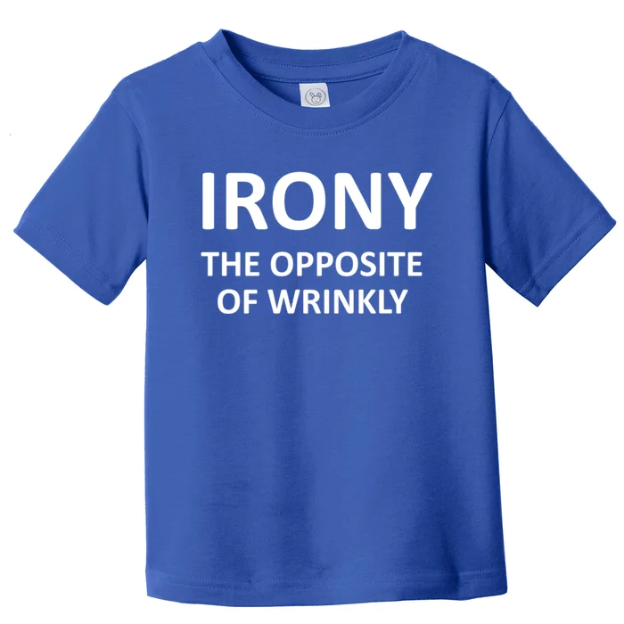 Funny Irony The Opposite Of Wrinkly Joke Sarcastic Family Cool Gift Toddler T-Shirt