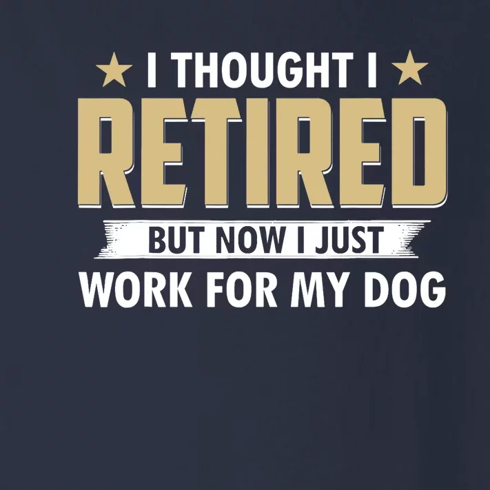 Funny I Thought I Retired But Now I Just Work For My Dog Toddler Long Sleeve Shirt