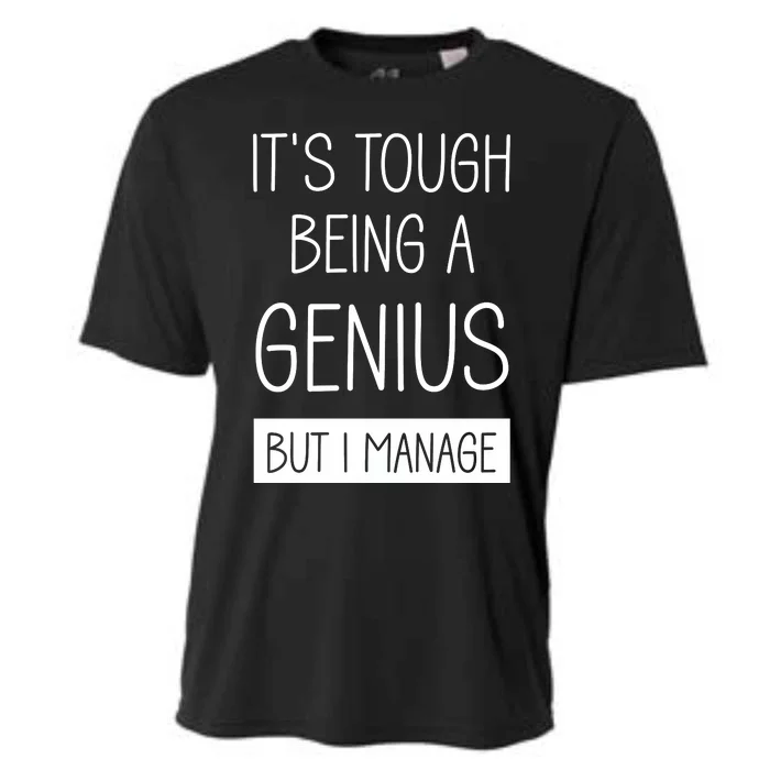 Funny ItS Tough Being Genius But I Manage Cooling Performance Crew T-Shirt