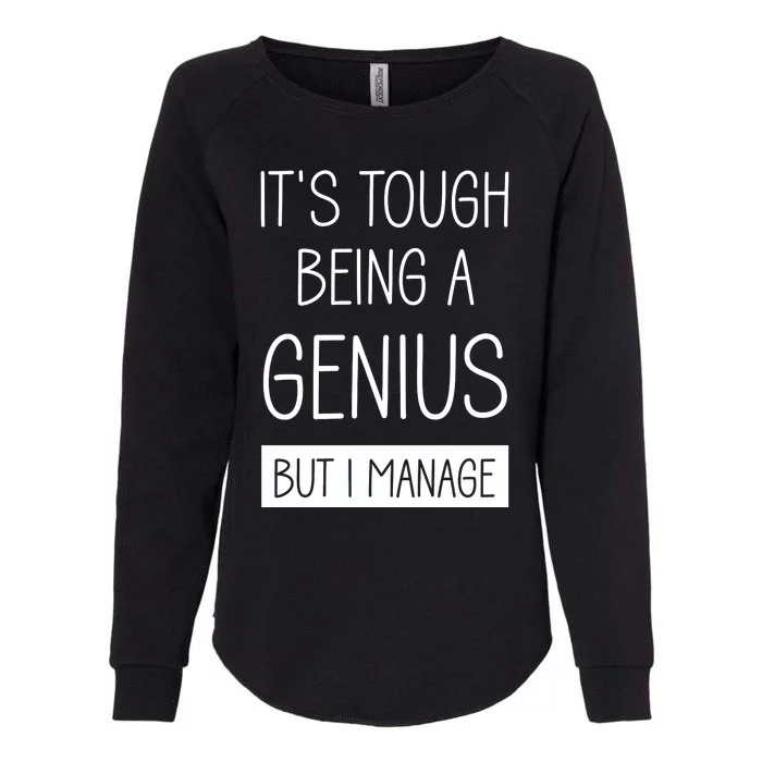 Funny ItS Tough Being Genius But I Manage Womens California Wash Sweatshirt