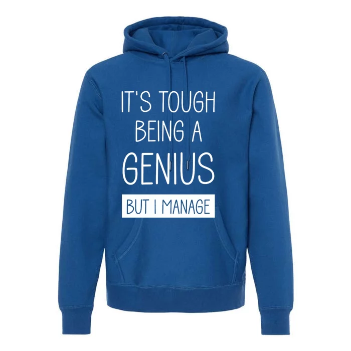 Funny ItS Tough Being Genius But I Manage Premium Hoodie