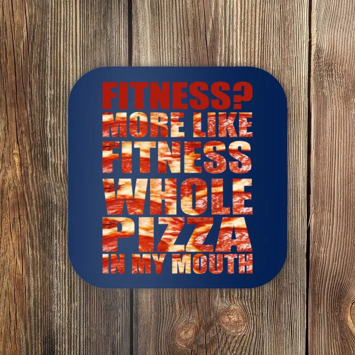 Fitness More Like Fitness Whole Pizza In My Mouth Coaster