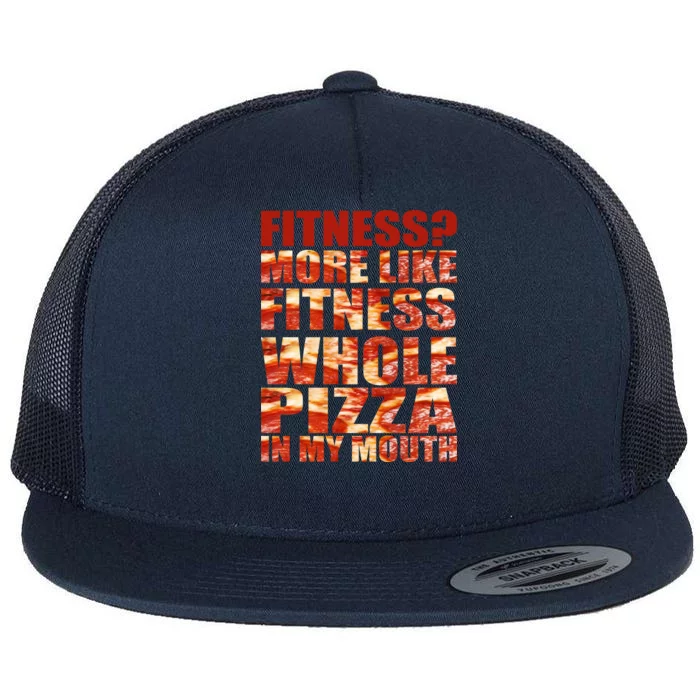 Fitness More Like Fitness Whole Pizza In My Mouth Flat Bill Trucker Hat