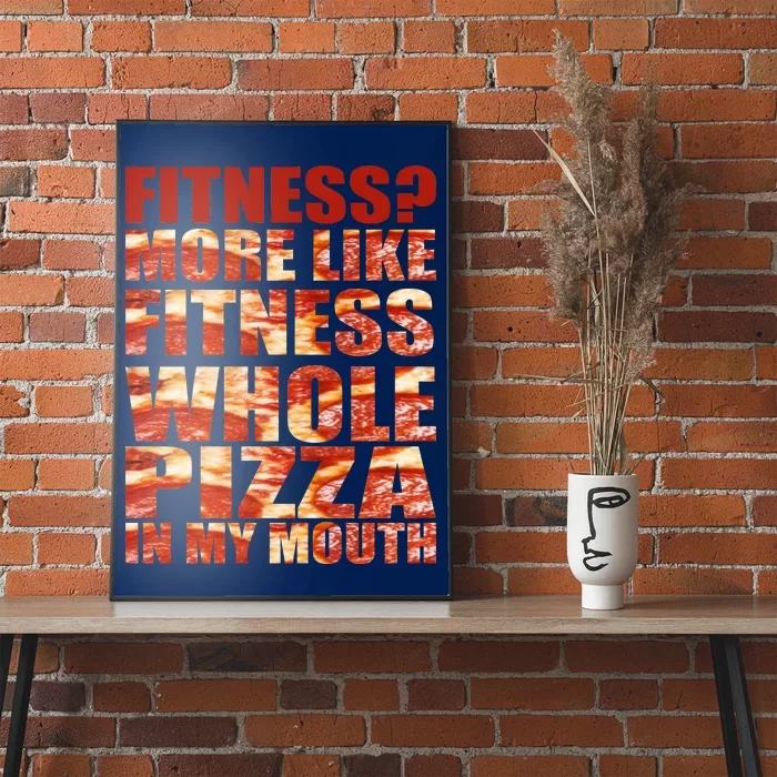 Fitness More Like Fitness Whole Pizza In My Mouth Poster