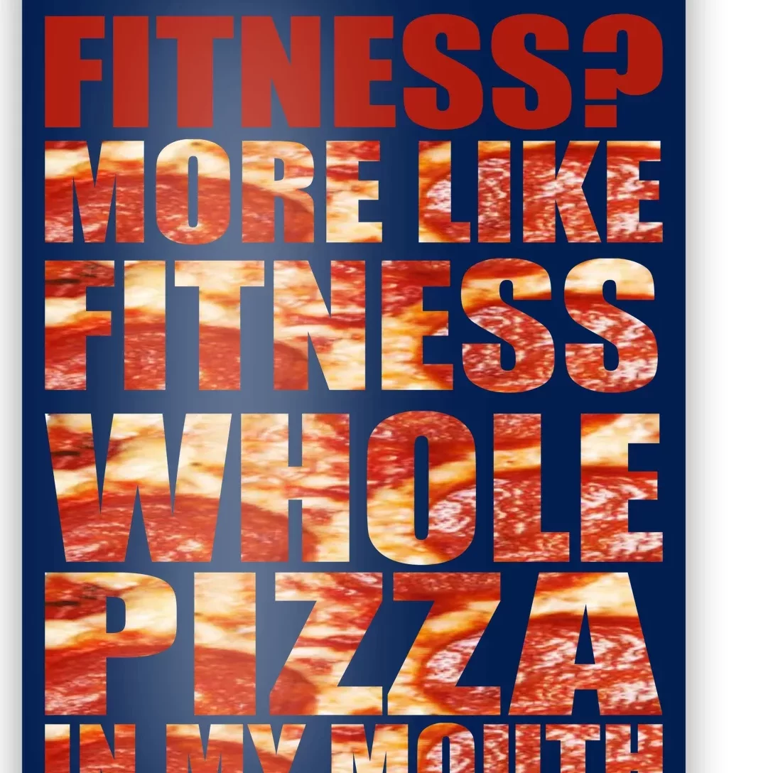 Fitness More Like Fitness Whole Pizza In My Mouth Poster