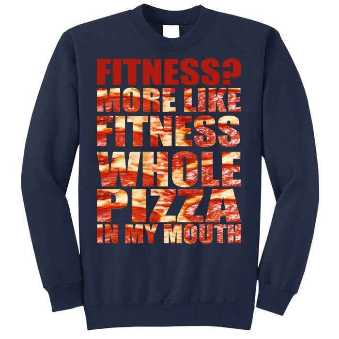 Fitness More Like Fitness Whole Pizza In My Mouth Tall Sweatshirt