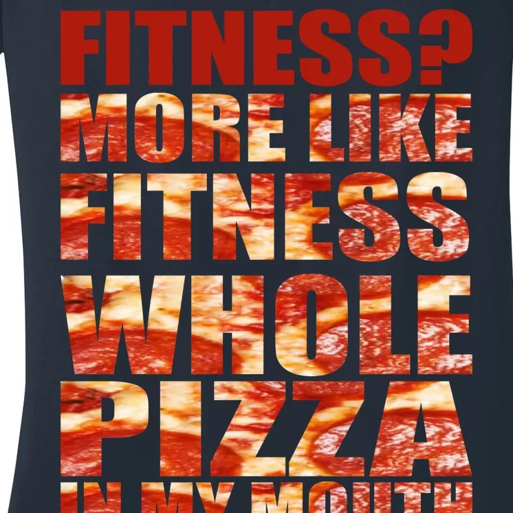 Fitness More Like Fitness Whole Pizza In My Mouth Women's V-Neck T-Shirt