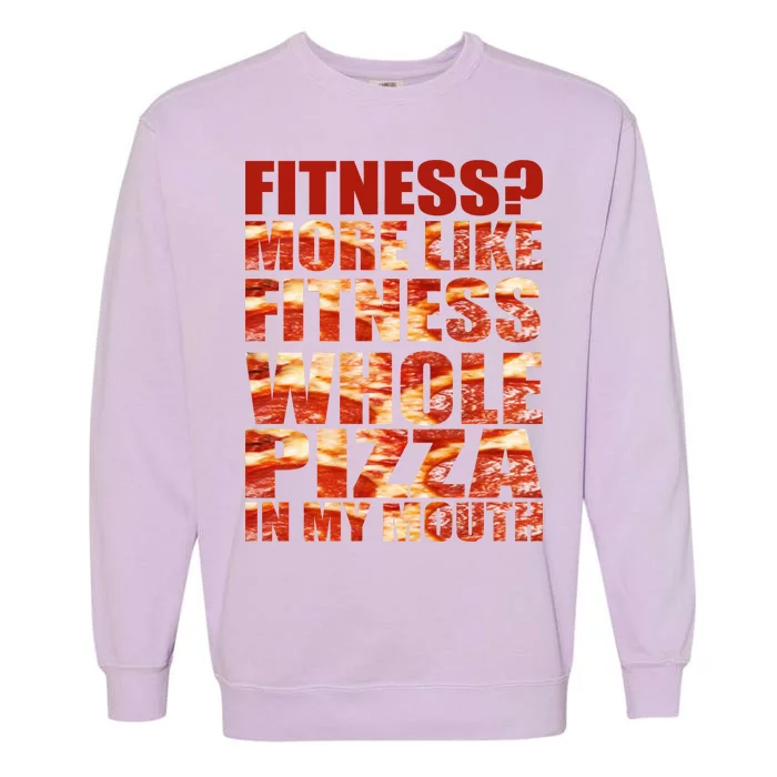 Fitness More Like Fitness Whole Pizza In My Mouth Garment-Dyed Sweatshirt