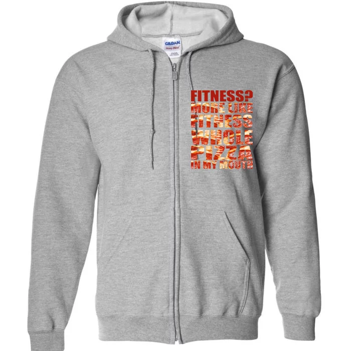 Fitness More Like Fitness Whole Pizza In My Mouth Full Zip Hoodie