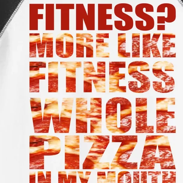 Fitness More Like Fitness Whole Pizza In My Mouth Toddler Fine Jersey T-Shirt