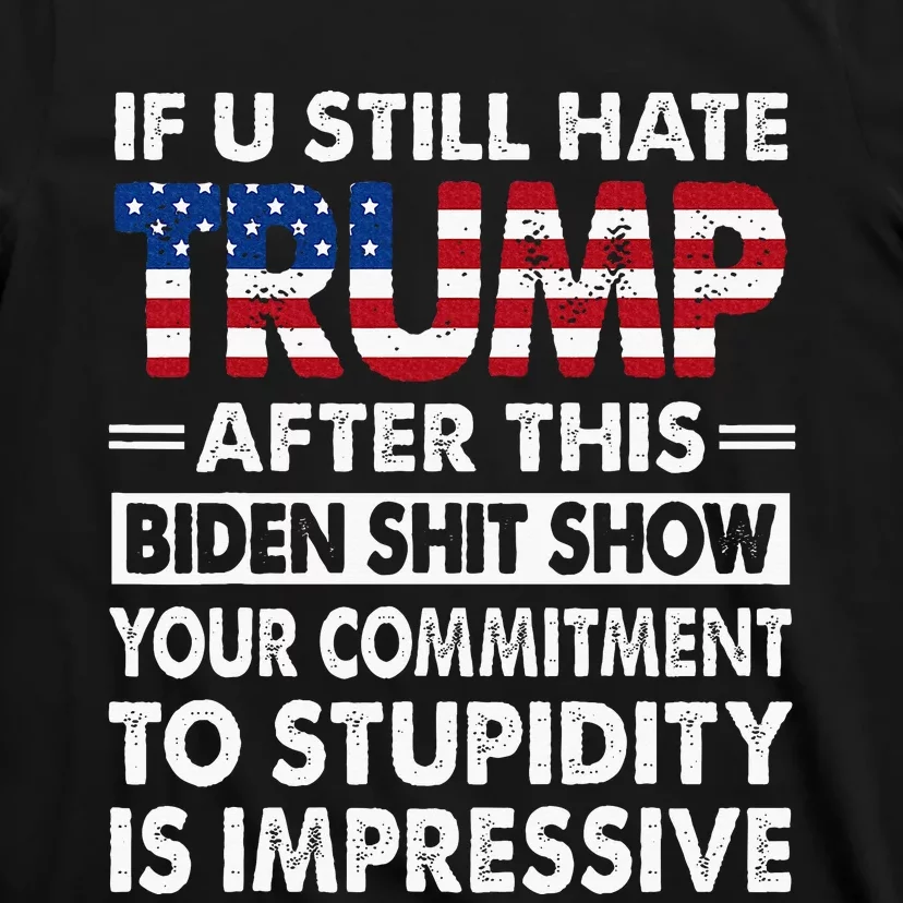 Funny If U Still Hate Trump After This Biden T-Shirt