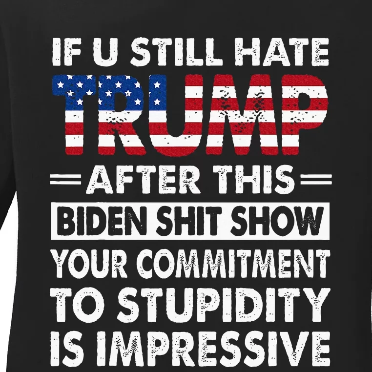 Funny If U Still Hate Trump After This Biden Ladies Long Sleeve Shirt