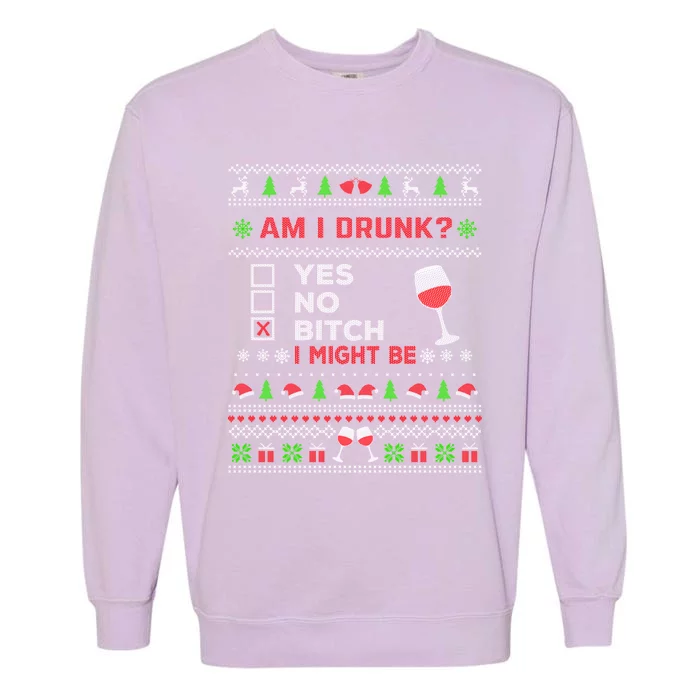 Funny Ing Ugly Christmas Am I Drunk? Bitch I Might Be Cool Gift Garment-Dyed Sweatshirt