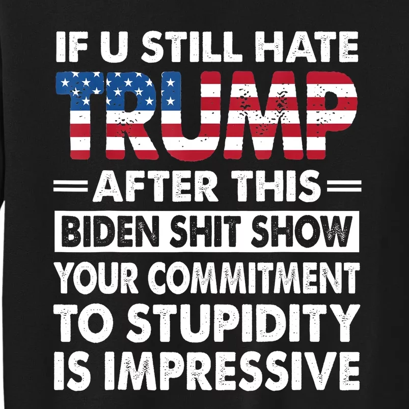 Funny If U Still Hate Trump After This Biden Sweatshirt