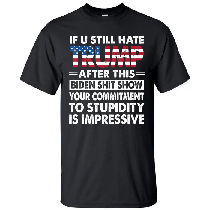 Funny If U Still Hate Trump After This Biden Tall T-Shirt