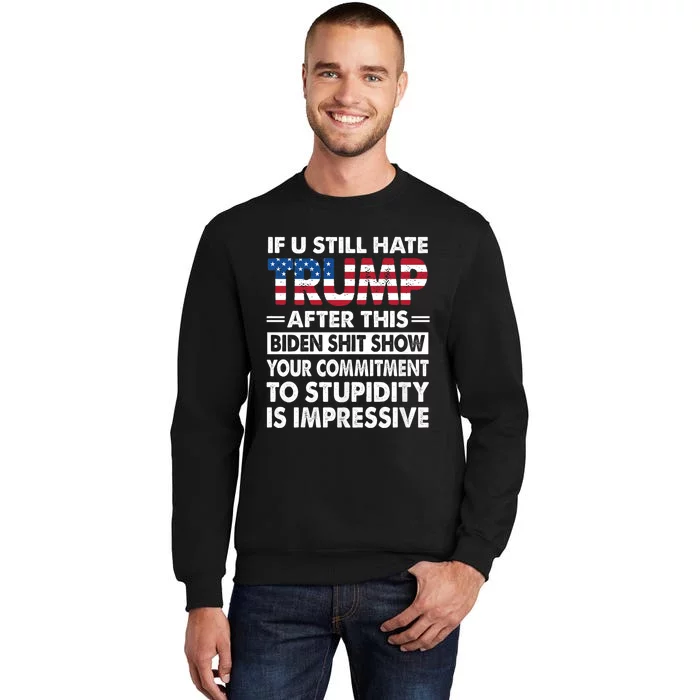 Funny If U Still Hate Trump After This Biden Tall Sweatshirt