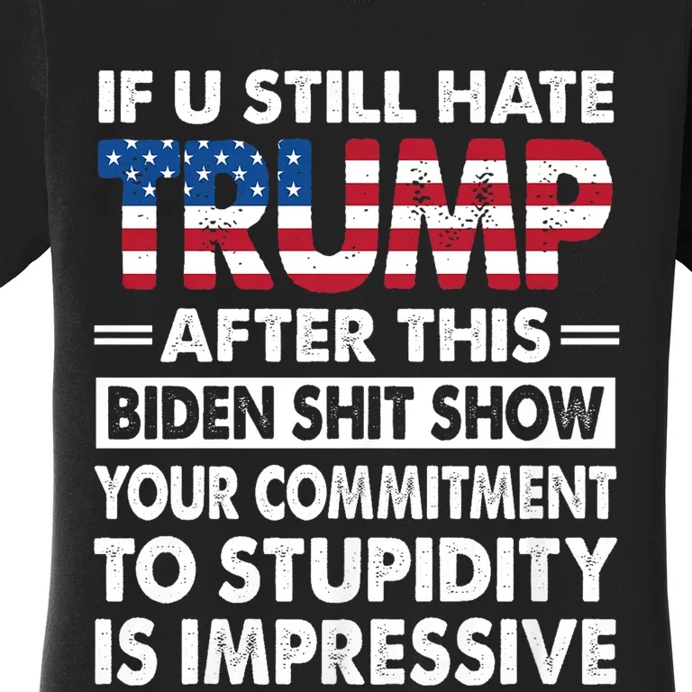 Funny If U Still Hate Trump After This Biden Women's T-Shirt