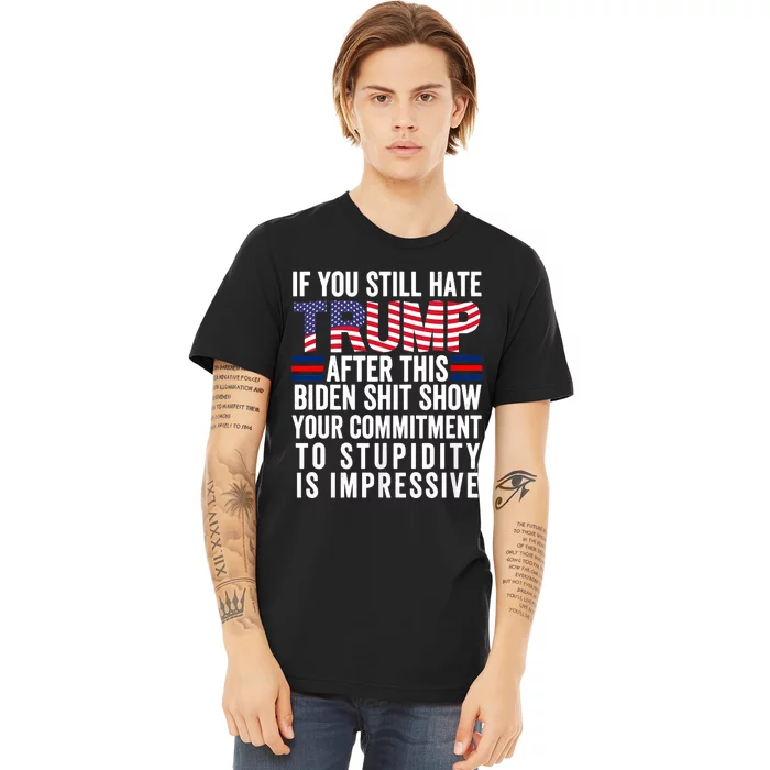 Funny If U Still Hate Trump After This Biden Premium T-Shirt