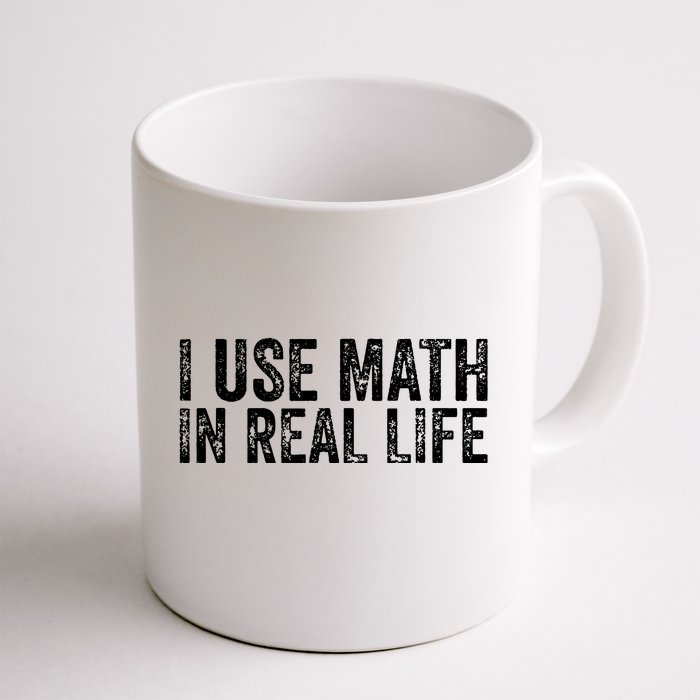 Funny I Use Math In Real Life Gift For Teacher Front & Back Coffee Mug