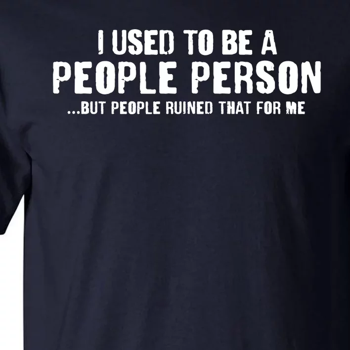 Funny I Use To Be A People Person Tall T-Shirt