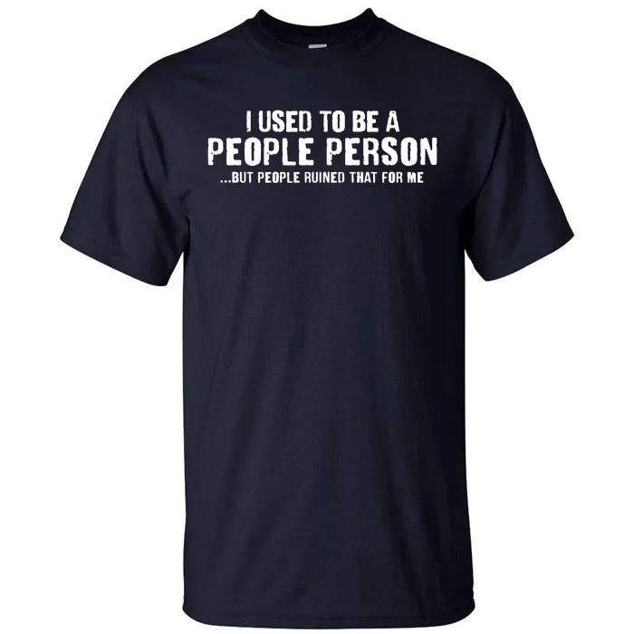 Funny I Use To Be A People Person Tall T-Shirt