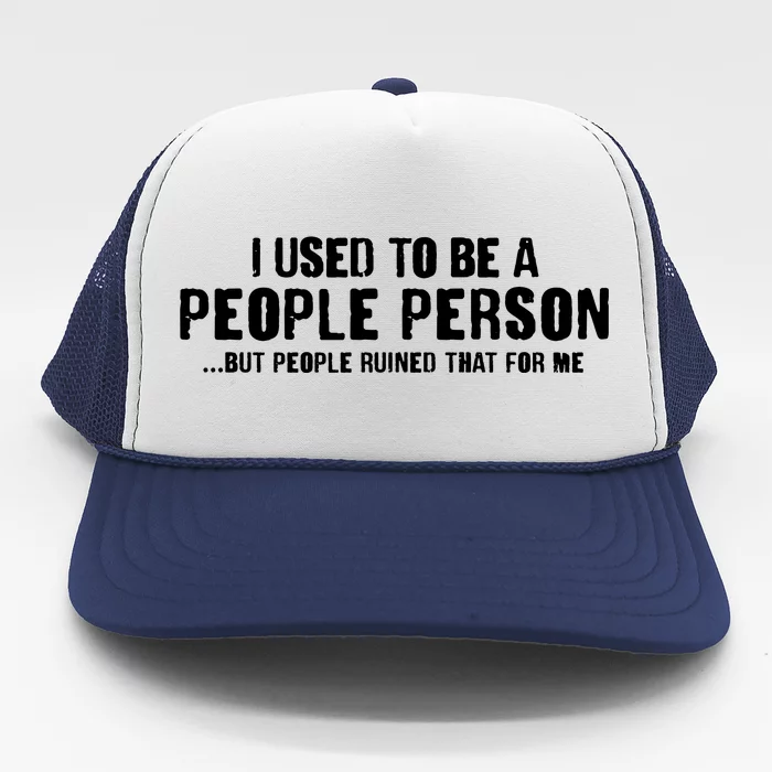 Funny I Use To Be A People Person Trucker Hat