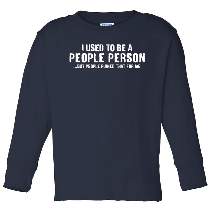 Funny I Use To Be A People Person Toddler Long Sleeve Shirt