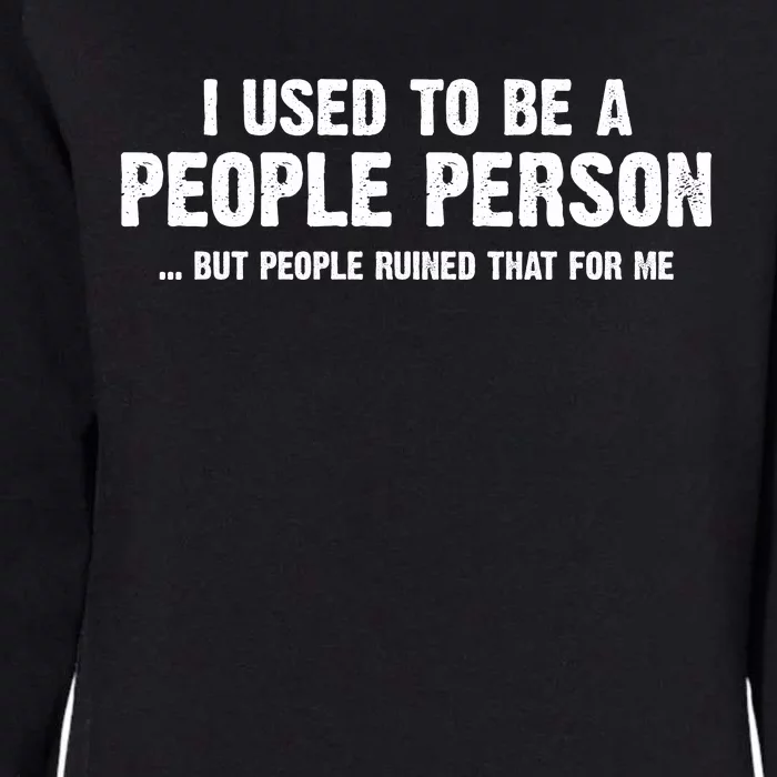 Funny I Use To Be A People Person Womens California Wash Sweatshirt