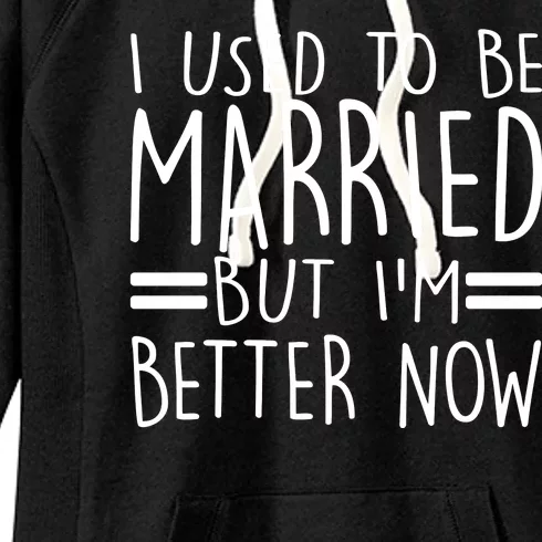 Funny I Used To Be Married But I'm Better Now Women's Fleece Hoodie