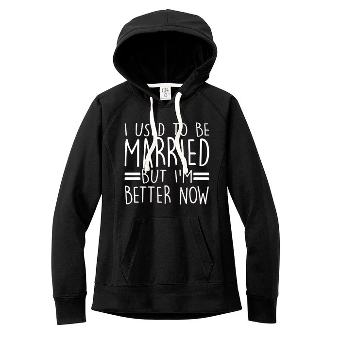 Funny I Used To Be Married But I'm Better Now Women's Fleece Hoodie