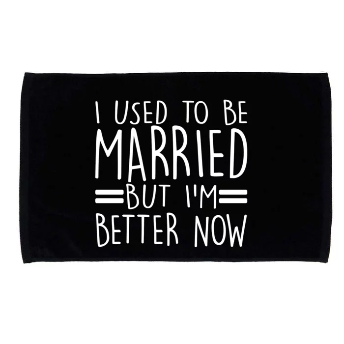 Funny I Used To Be Married But I'm Better Now Microfiber Hand Towel