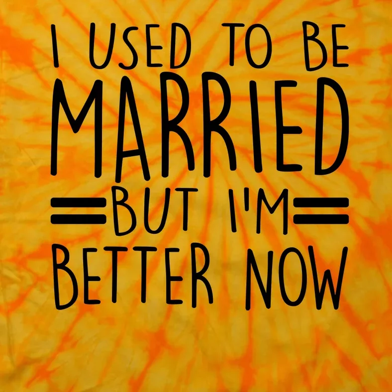 Funny I Used To Be Married But I'm Better Now Tie-Dye T-Shirt