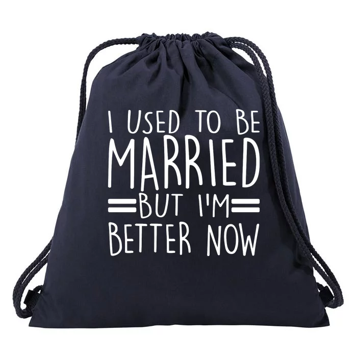 Funny I Used To Be Married But I'm Better Now Drawstring Bag