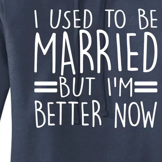 Funny I Used To Be Married But I'm Better Now Women's Pullover Hoodie