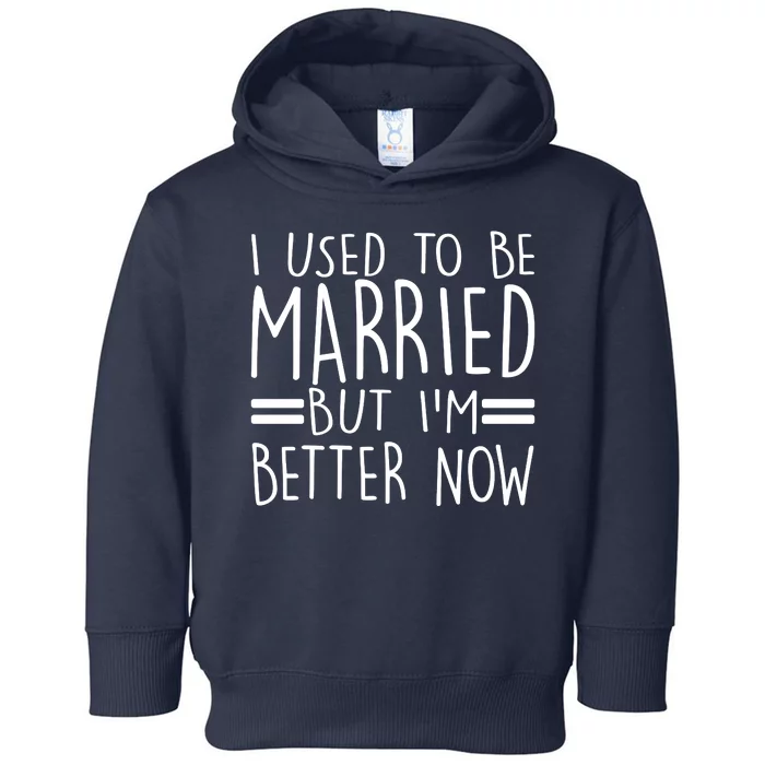 Funny I Used To Be Married But I'm Better Now Toddler Hoodie