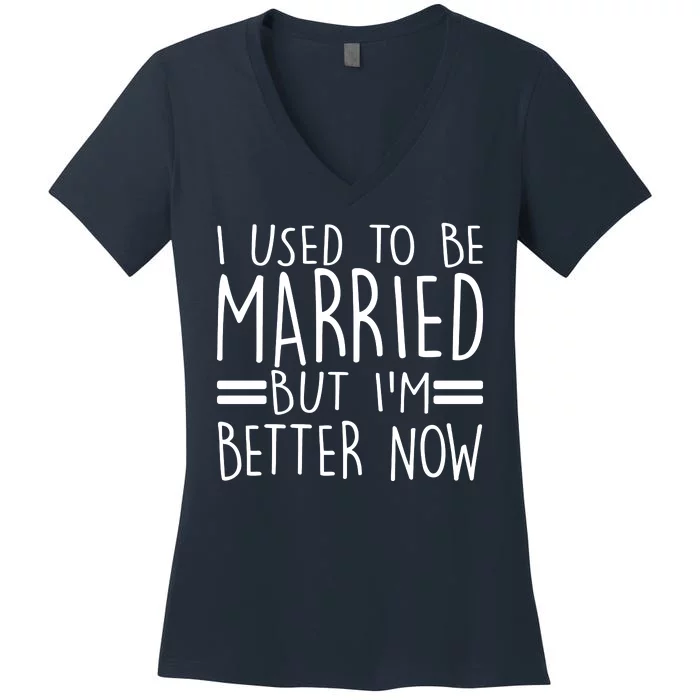 Funny I Used To Be Married But I'm Better Now Women's V-Neck T-Shirt