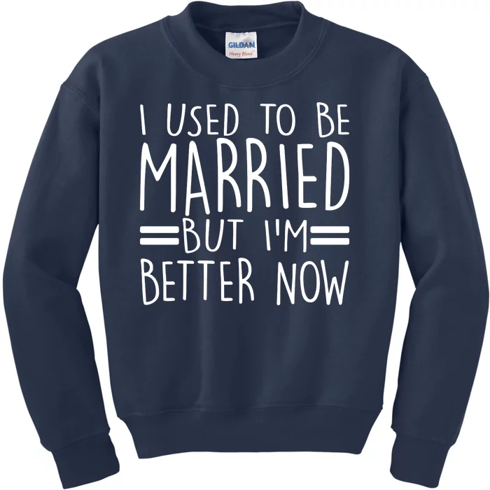 Funny I Used To Be Married But I'm Better Now Kids Sweatshirt