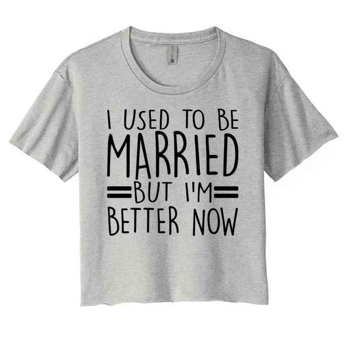 Funny I Used To Be Married But I'm Better Now Women's Crop Top Tee