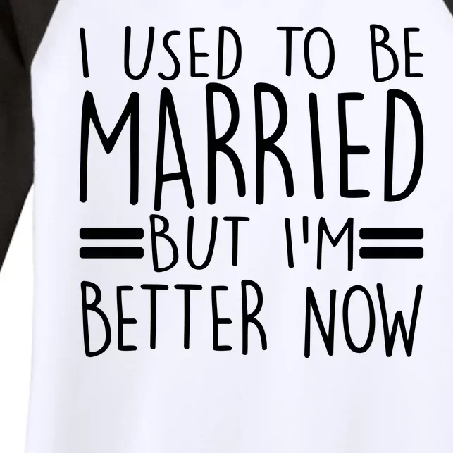 Funny I Used To Be Married But I'm Better Now Women's Tri-Blend 3/4-Sleeve Raglan Shirt