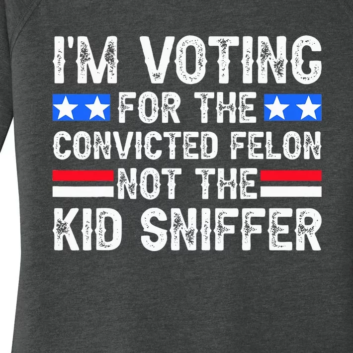 Funny IM Voting For The Convicted Felon Not Sniffer Women's Perfect Tri Tunic Long Sleeve Shirt