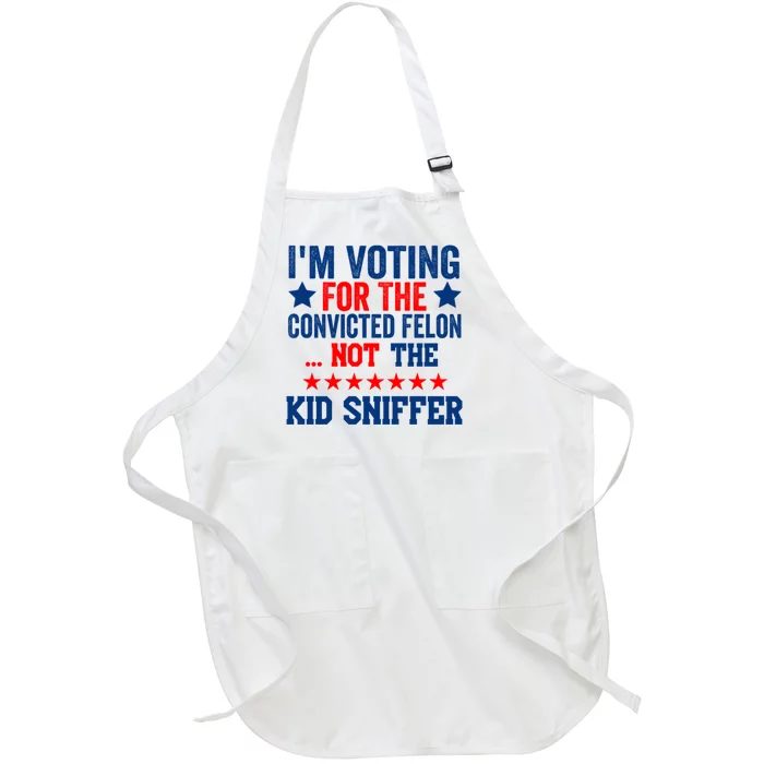 Funny Im Voting For The Convicted Felon Not The Kiid Sniffer Full-Length Apron With Pocket