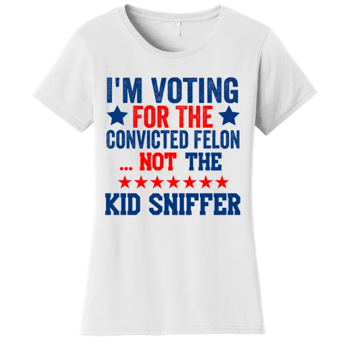 Funny Im Voting For The Convicted Felon Not The Kiid Sniffer Women's T-Shirt